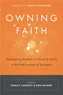 Owning Faith : Reimagining the Role of Church and Family in the Faith Journey of Teenagers