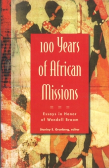 100 Years of African Missions : Essays in Honor of Wendell Broom