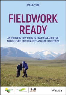 Fieldwork Ready : An Introductory Guide to Field Research for Agriculture, Environment, and Soil Scientists