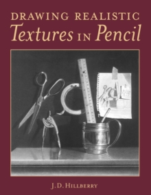Drawing Realistic Textures in Pencil, Paperback / softback Book Drawing Realistic Textures in Pencil, Paperback / softback Book