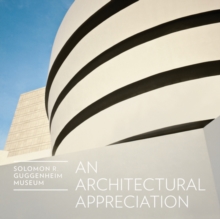 Solomon R. Guggenheim Museum: An Architectural Appreciation