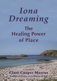 Iona Dreaming : The Healing Power of Place: a Memoir, Paperback / softback Book Iona Dreaming : The Healing Power of Place: a Memoir, Paperback / softback Book