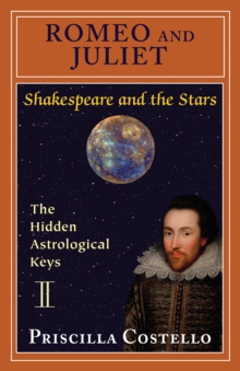 Romeo and Juliet : The Hidden Astrological Keys, Paperback / softback Book Romeo and Juliet : The Hidden Astrological Keys, Paperback / softback Book
