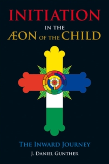 Initiation in the Aeon of the Child : The Inward Journey, Paperback / softback Book Initiation in the Aeon of the Child : The Inward Journey, Paperback / softback Book