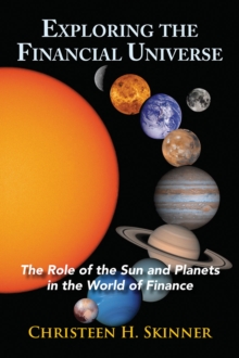Exploring the Financial Universe : The Role of the Sun and Planets in the World of Finance, Paperback Book Exploring the Financial Universe : The Role of the Sun and Planets in the World of Finance, Paperback Book