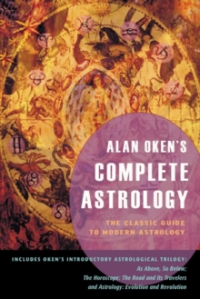 Alan Oken's Complete Astrology : The Classic Guide to Modern Astrology