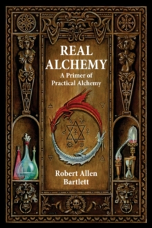 Real Alchemy : A Primer of Practical Alchemy