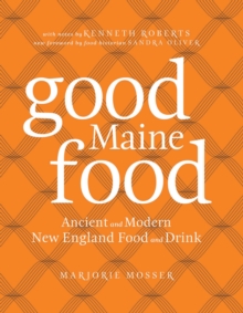 Good Maine Food : Ancient and Modern New England Food & Drink