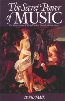 The Secret Power of Music : The Trasnformation of Self and Society Through Musical Energy