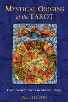 Mystical Origins of the Tarot : From Ancient Roots to Modern Usage