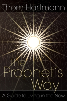 The Prophet's Way : A Guide To Living In The Now