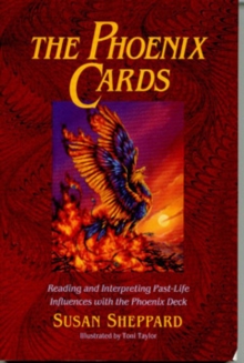 The Phoenix Cards : Reading and Interpreting Past-Life Influences with the Phoenix Deck