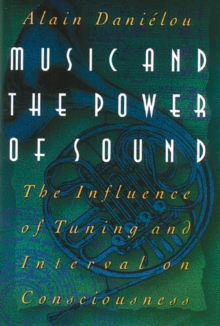 Music and the Power of Sound : The Influence of Tuning and Interval on Consciousness, Hardback Book Music and the Power of Sound : The Influence of Tuning and Interval on Consciousness, Hardback Book