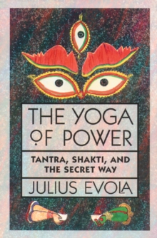 The Yoga of Power : Tantra, Shakti, and the Secret Way