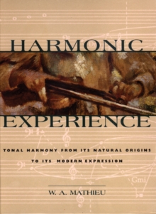 Harmonic Experience : Tonal Harmony from Its Natural Origins to Its Modern Expression