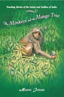 Monkeys and the Mango Tree : Teaching Stories of the Saints and Sadhus of India, Paperback / softback Book Monkeys and the Mango Tree : Teaching Stories of the Saints and Sadhus of India, Paperback / softback Book