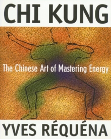 Chi Kung : The Chinese Art of Mastering Energy