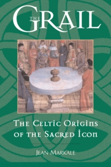 The Grail : The Celtic Origins of the Sacred Icon