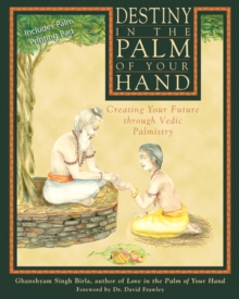 Destiny in the Palm of Your Hand : Creating Your Future Through Vedic Palmistry, Paperback / softback Book Destiny in the Palm of Your Hand : Creating Your Future Through Vedic Palmistry, Paperback / softback Book