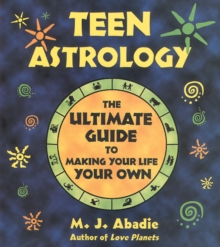 Teen Astrology : The Ultimate Guide to Making Your Life Your Own, Paperback / softback Book Teen Astrology : The Ultimate Guide to Making Your Life Your Own, Paperback / softback Book