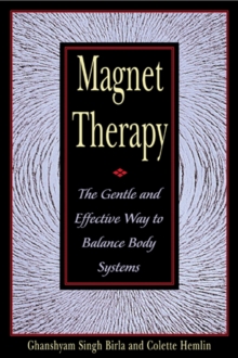 Magnet Therapy : The Gentle and Effective Way to Balance Body Systems, Paperback / softback Book Magnet Therapy : The Gentle and Effective Way to Balance Body Systems, Paperback / softback Book