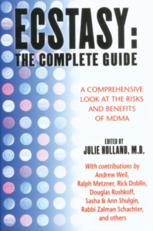 Ecstasy: The Complete Guide : A Comprehensive Look at the Risks and Benefits of MDMA