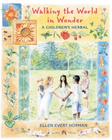 Walking The World In Wonder : A Childrens Herbal