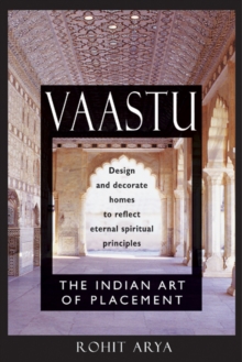 Vaastu : The Indian Art of Placement Design and Decorate Homes to Reflect Eternal Spiritual Principles, Paperback Book Vaastu : The Indian Art of Placement Design and Decorate Homes to Reflect Eternal Spiritual Principles, Paperback Book