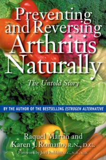 Preventing and Reversing Arthritis Naturally : The Untold Story