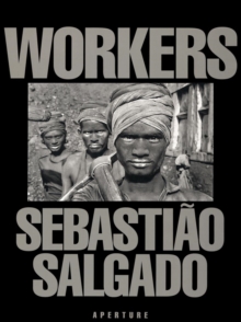 Sebastiao Salgado: Workers, Hardback Book Sebastiao Salgado: Workers, Hardback Book