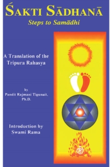 Sakti Sadhana : Steps to Samaadhi: a Translation of the Tripura Rahasya, Paperback / softback Book Sakti Sadhana : Steps to Samaadhi: a Translation of the Tripura Rahasya, Paperback / softback Book