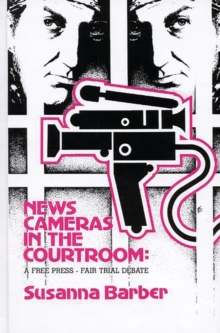 News Cameras in the Courtroom : A Free Press--Fair Trail Debate