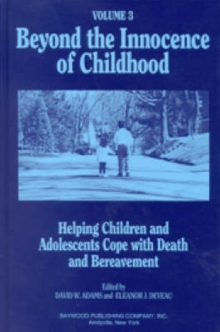 Beyond the Innocence of Childhood : Helping Children and Adolescents Cope with Death and Bereavement, Volume 2, Hardback Book Beyond the Innocence of Childhood : Helping Children and Adolescents Cope with Death and Bereavement, Volume 2, Hardback Book