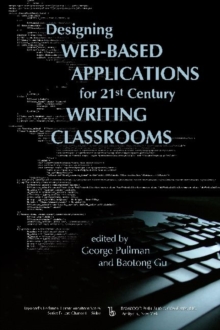Designing Web-Based Applications for 21st Century Writing Classrooms, Paperback / softback Book Designing Web-Based Applications for 21st Century Writing Classrooms, Paperback / softback Book