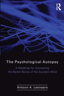 The Psychological Autopsy : A Roadmap for Uncovering the Barren Bones of the Suicide's Mind, Paperback / softback Book The Psychological Autopsy : A Roadmap for Uncovering the Barren Bones of the Suicide's Mind, Paperback / softback Book