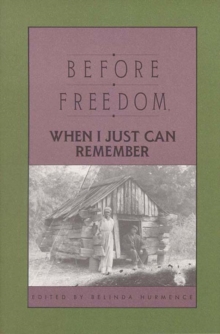 Before Freedom, When I Just Can Remember : Personal Accounts of Slavery in South Carolina