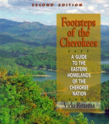 Footsteps of the Cherokees : A Guide to the Eastern Homelands of the Cherokee Nation