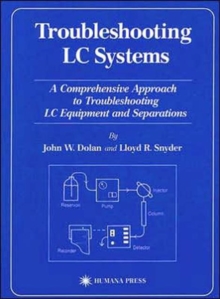 Troubleshooting LC Systems : A Comprehensive Approach to Troubleshooting LC Equipment and Separations