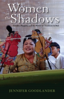Women in the Shadows : Gender, Puppets, and the Power of Tradition in Bali, Paperback / softback Book Women in the Shadows : Gender, Puppets, and the Power of Tradition in Bali, Paperback / softback Book