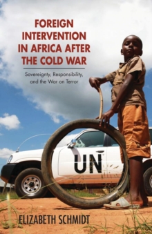 Foreign Intervention in Africa after the Cold War : Sovereignty, Responsibility, and the War on Terror, Paperback / softback Book Foreign Intervention in Africa after the Cold War : Sovereignty, Responsibility, and the War on Terror, Paperback / softback Book