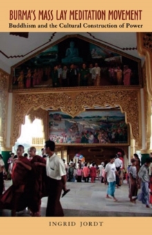 Burma's Mass Lay Meditation Movement : Buddhism and the Cultural Construction of Power