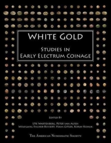 White Gold : Studies in Early Electrum Coinage, Hardback Book White Gold : Studies in Early Electrum Coinage, Hardback Book