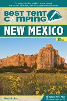 Best Tent Camping: New Mexico : Your Car-Camping Guide to Scenic Beauty, the Sounds of Nature, and an Escape from Civilization