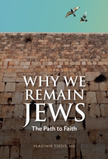 Why We Remain Jews : The Path To Faith