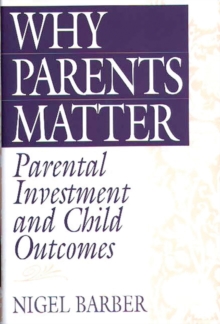 Why Parents Matter : Parental Investment and Child Outcomes