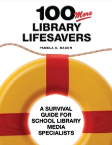 100 More Library Lifesavers : A Survival Guide for School Library Media Specialists