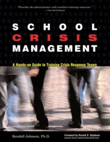 School Crisis Management : A Hands-on Guide to Training Crisis Response Teams, Paperback / softback Book School Crisis Management : A Hands-on Guide to Training Crisis Response Teams, Paperback / softback Book