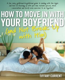 How to Move in with Your Boyfriend : (And Not Break Up with Him), Paperback / softback Book How to Move in with Your Boyfriend : (And Not Break Up with Him), Paperback / softback Book