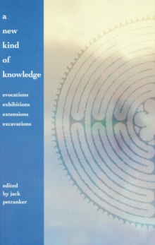 New Kind of Knowledge: Evocations, Exhibitions, Extensions, Excavations