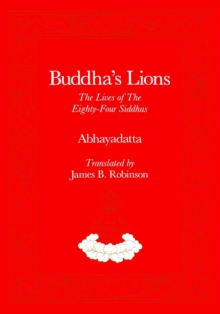 Buddha's Lions: The Lives of the Eight-Four Siddhas